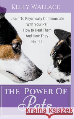 The Power Of Pets Kelly Wallace 9781393327516 Intuitive Living Publishing - książka