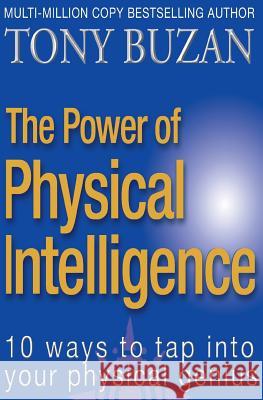 The Power of Physical Intelligence: 10 Ways to Tap Into Your Physical Genius Buzan, Tony 9780007147892 Thorsons - książka