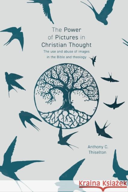 The Power of Pictures in Christian Thought: The Use and Abuse of Images in the Bible and Theology Thiselton, Anthony 9780281078868 Society for Promoting Christian Knowledge - książka