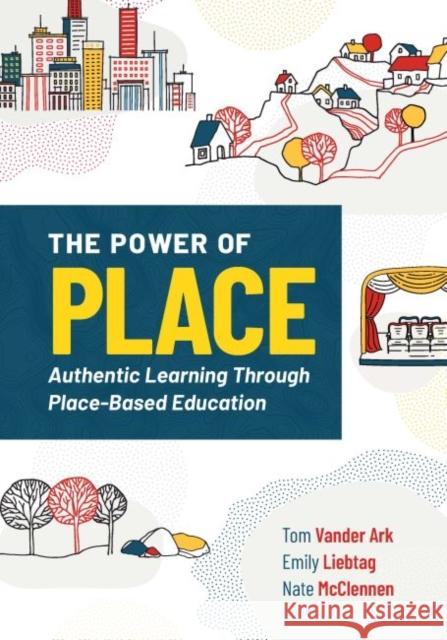 The Power of Place: Authentic Learning Through Place-Based Education Tom Vande Emily Liebtag Nate McClennen 9781416628750 ASCD - książka