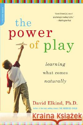 The Power of Play: Learning What Comes Naturally David Elkind 9780738211107  - książka