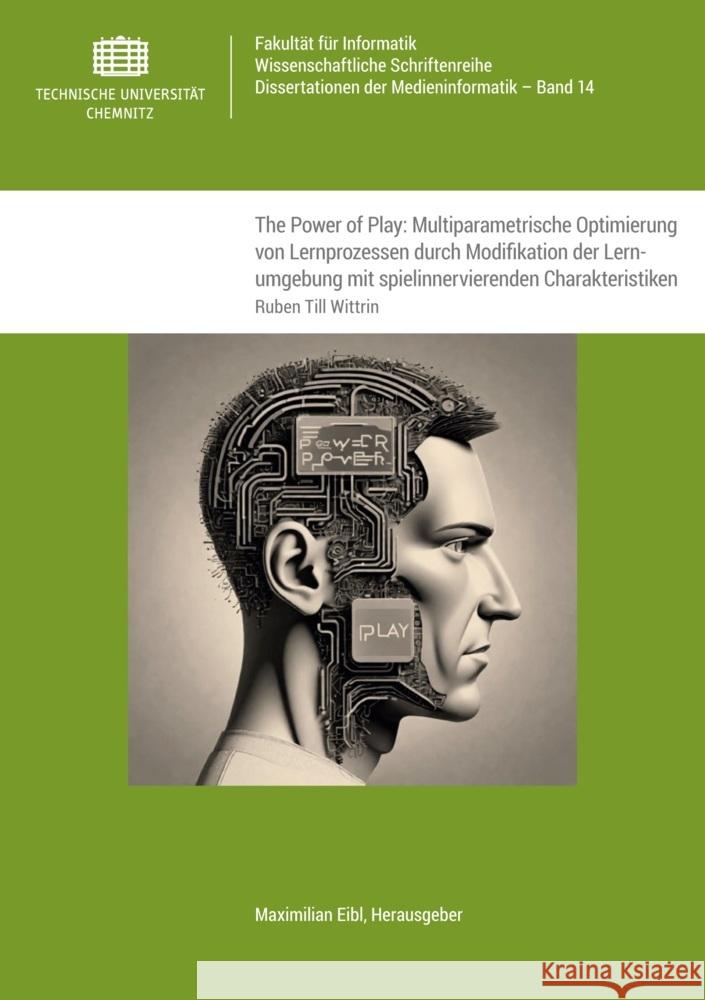The Power of Play: Multiparametrische Optimierung von Lernprozessen durch Modifikation der Lernumgebung mit spielinnervierenden Charakteristiken Wittrin, Ruben Till 9783961002214 Technische Universität Chemnitz - książka