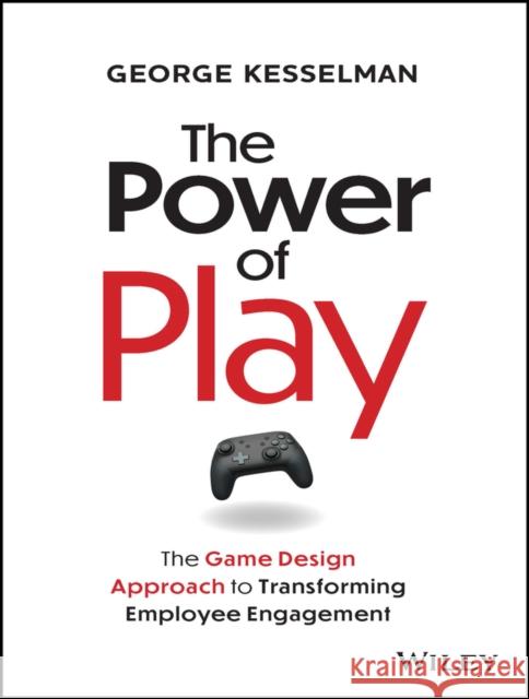 The Power of Play: The Game Design Approach to Transforming Employee Engagement  9781394228010 Wiley - książka