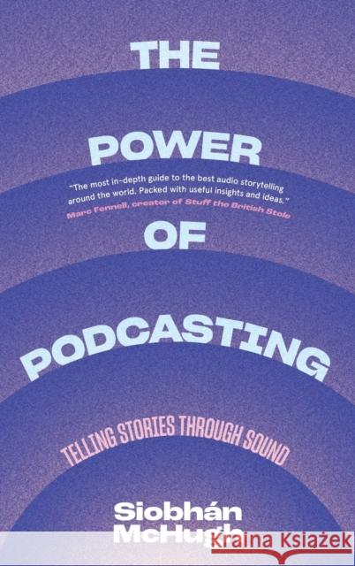 The Power of Podcasting: Telling Stories Through Sound Siobhaan McHugh 9780231208765 Columbia University Press - książka