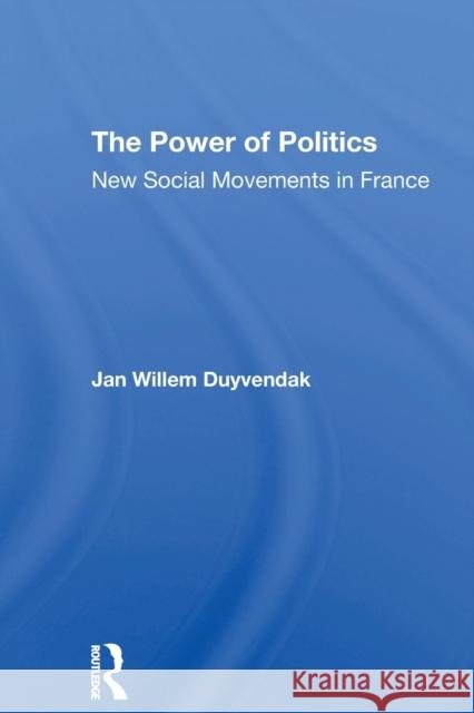 The Power Of Politics: New Social Movements In France Duyvendak, Jan Willem 9780367310752 Routledge - książka