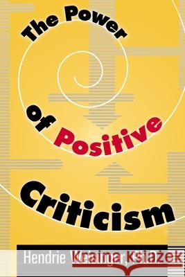 The Power of Positive Criticism Ph. D. Hendrie Weisinger 9780814474723 AMACOM/American Management Association - książka