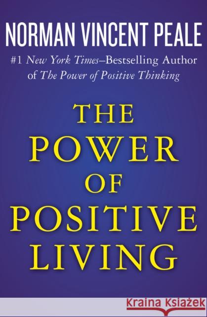 The Power of Positive Living Norman Vincent Peale 9781504051941 Open Road Media - książka