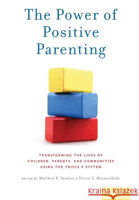 The Power of Positive Parenting: Transforming the Lives of Children, Parents, and Communities Using the Triple P System Matthew R. Sanders Trevor G. Mazzucchelli 9780190629069 Oxford University Press, USA - książka