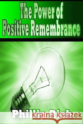 The Power of Positive Remembrance Phillip Rich 9781494413255 Createspace - książka