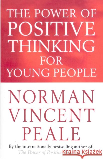 The Power Of Positive Thinking For Young People Norman Vincent Peale 9780749305673 Ebury Publishing - książka