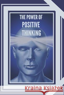 The Power of Positive Thinking: The importance of the impact thoughts have on our lives Mentes Libres 9781677683932 Independently Published - książka