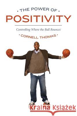 The Power Of Positivity: Controlling Where the Ball Bounces Thomas, Cornell 9781481056236 Createspace - książka