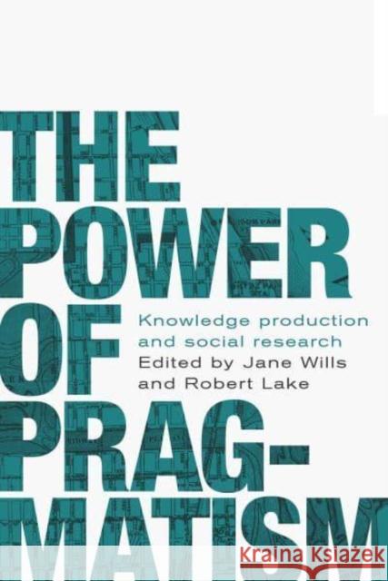 The Power of Pragmatism: Knowledge Production and Social Inquiry  9781526167194 Manchester University Press - książka