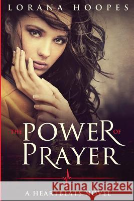 The Power of Prayer: A Heartbeats Novel Mrs Lorana Hoopes 9781539701088 Createspace Independent Publishing Platform - książka