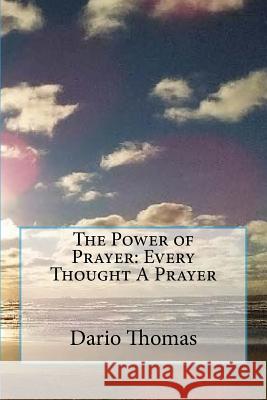 The Power of Prayer: Every Thought A Prayer Thomas, Dario D. 9781514797587 Createspace - książka