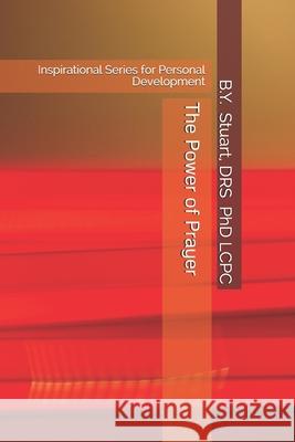 The Power of Prayer: Inspirational Series for Personal Development Lcpc B Y Stuart, PhD 9781449567156 Createspace Independent Publishing Platform - książka