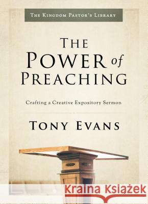 The Power of Preaching: Crafting a Creative Expository Sermon Tony Evans 9780802418302 Moody Publishers - książka