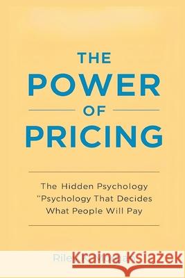 The Power of Pricing: The Hidden Psychology That Decides What People Will Pay Riley K 9789371772013 Mindful Pages - książka