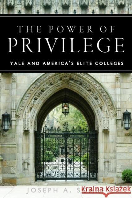 The Power of Privilege: Yale and America's Elite Colleges Soares, Joseph A. 9780804756372 Stanford University Press - książka