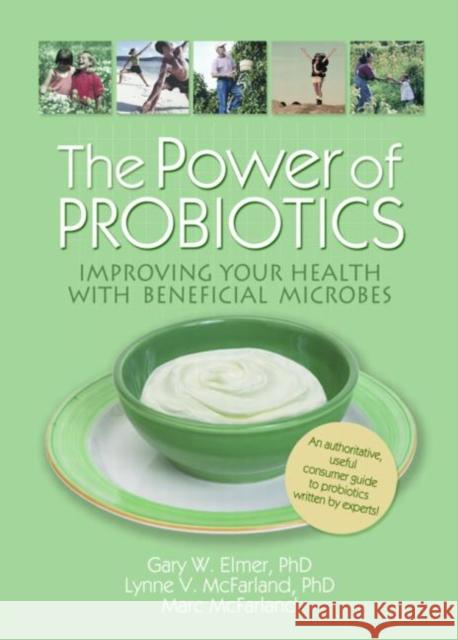 The Power of Probiotics: Improving Your Health with Beneficial Microbes Elmer, Gary W. 9780789029010 Haworth Press - książka