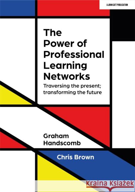 The Power of Professional Learning Networks: Traversing the present; transforming the future Graham Handscomb 9781915261274 Hodder Education - książka