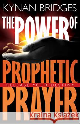 The Power of Prophetic Prayer: Release Your Destiny Kynan Bridges 9781629116228 Whitaker House - książka