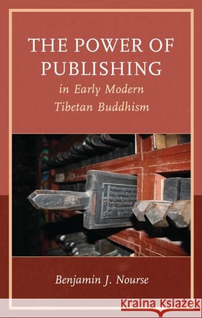 The Power of Publishing in Early Modern Tibetan Buddhism Benjamin J. Nourse 9781666958003 Lexington Books - książka