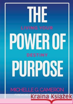 The Power of Purpose: Living Your Destiny Michelle G. Cameron 9780997292145 Nyreepress Publishing - książka