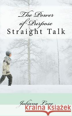 The Power of Purpose: Straight Talk Juliana Love 9781508489610 Createspace - książka