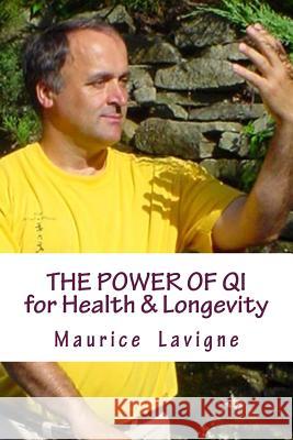 The Power of Qi for Health & Longevity MR Maurice L. LaVigne MS Louise Gosselin 9780994934765 Power of Qi for Health & Longevity - książka