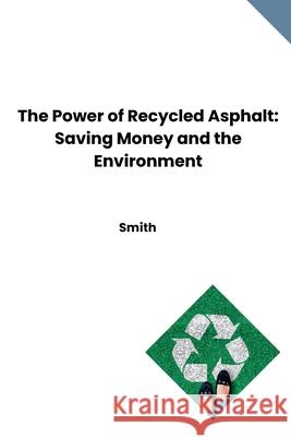 The Power of Recycled Asphalt: Saving Money and the Environment Smith 9783384261205 Tredition Gmbh - książka