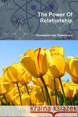 The Power Of Relationship Oluwagbemiga Olowosoyo 9781105881114 Lulu.com - książka