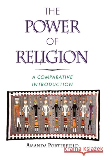 The Power of Religion: A Comparative Introduction Porterfield, Amanda 9780195093292 Oxford University Press, USA - książka