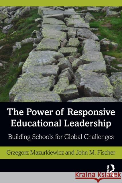 The Power of Responsive Educational Leadership: Building Schools for Global Challenges Grzegorz Mazurkiewicz John M 9780367672126 Routledge - książka