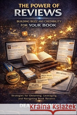 The Power of Reviews: Building Buzz and Credibility for Your Book (Strategies for Obtaining, Leveraging, and Navigating Book Reviews) Dean Garman 9798305661149 Independently Published - książka