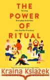 The Power of Ritual: Turning Everyday Activities into Soulful Practices Casper Ter Kuile 9780008389932 HarperCollins Publishers