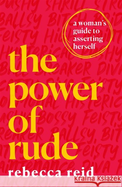 The Power of Rude: A woman's guide to asserting herself Rebecca Reid 9781409195313 Orion Publishing Co - książka