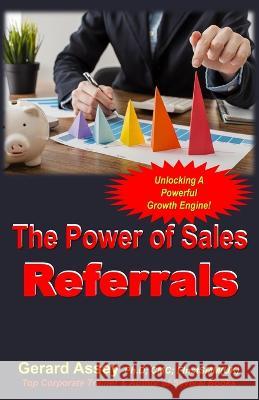 The Power of Sales Referrals: Unlocking a Powerful Growth Engine! Gerard Assey   9789392492679 Collection Skills - książka