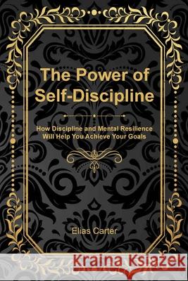 The Power of Self-Discipline Elias Carter 9781806475957 Rosewhite Books - książka