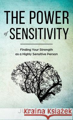 The Power of Sensitivity: Finding Your Strength as a Highly Sensitive Person Judy Dyer   9781989588949 Pristine Publishing - książka