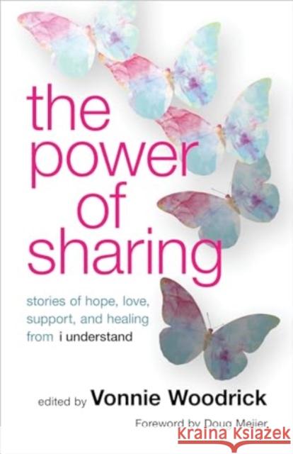 The Power of Sharing: Stories of Hope, Love, Support, and Healing from I Understand Vonnie Woodrick Doug Meijer 9780802884466 William B Eerdmans Publishing Co - książka