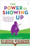 The Power of Showing Up: how parental presence shapes who our kids become and how their brains get wired Tina Payne Bryson 9781912854714 Scribe Publications