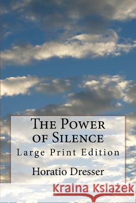 The Power of Silence: Large Print Edition Horatio Dresser 9781727025644 Createspace Independent Publishing Platform - książka