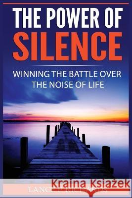 The Power of Silence: Winning The Battle Over The Noise Of Life Lance P Richards 9788293791669 Urgesta as - książka