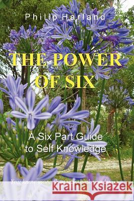 THE POWER OF SIX A Six Part Guide to Self Knowledge Philip Harland 9780956160706 Wayfinder Press London England - książka