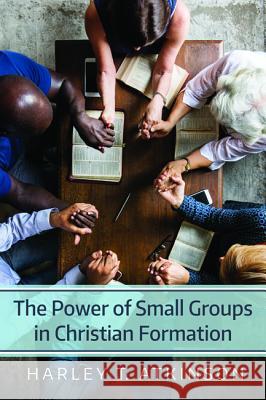 The Power of Small Groups in Christian Formation Harley T. Atkinson 9781532634635 Resource Publications (CA) - książka