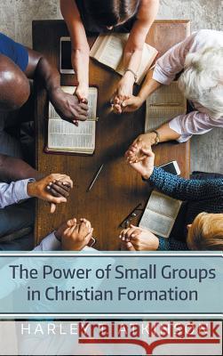 The Power of Small Groups in Christian Formation Harley T Atkinson 9781532634659 Resource Publications (CA) - książka