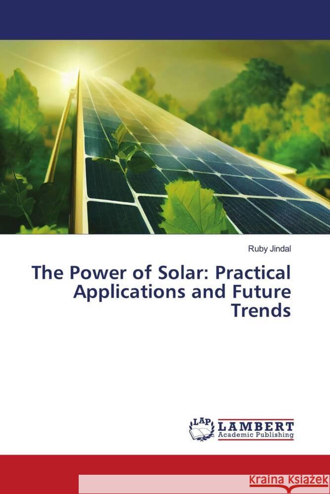 The Power of Solar: Practical Applications and Future Trends Ruby Jindal 9786207470976 LAP Lambert Academic Publishing - książka