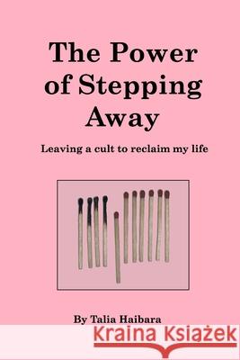 The Power of Stepping Away: leaving a cult to reclaim my life Haibara, Talia 9781006167898 Blurb - książka