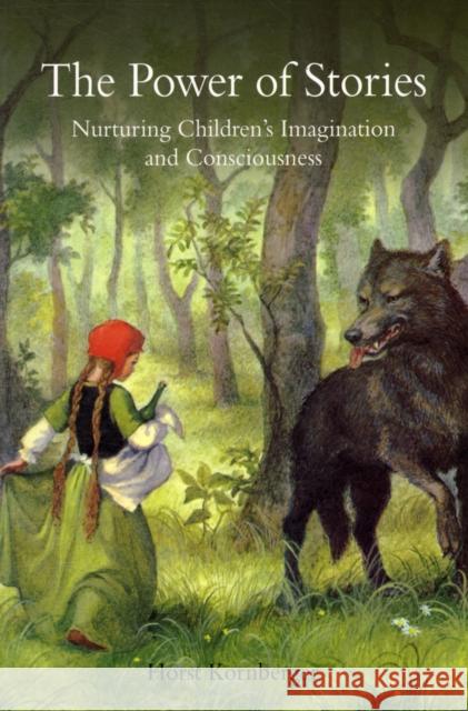 The Power of Stories: Nurturing Children's Imagination and Consciousness Horst Kornberger 9780863156595 Floris Books - książka